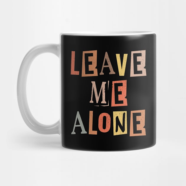 Funny Saying - Leave Me Alone by Kudostees